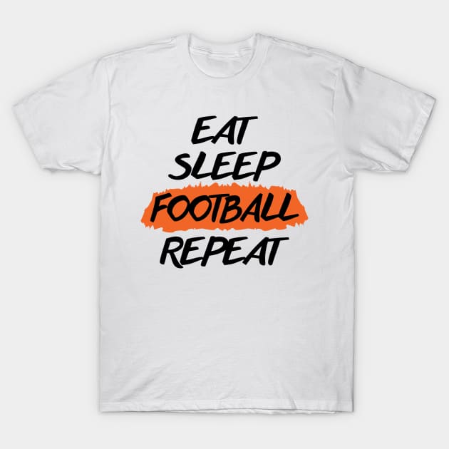 Eat Sleep Football Repeat T-Shirt by niawoutfit